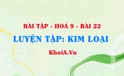 Bài tập Kim loại: Giải bài 1, 2, 3, 4, 5, 6, 7 trang 69 SGK Hoá 9 bài 22